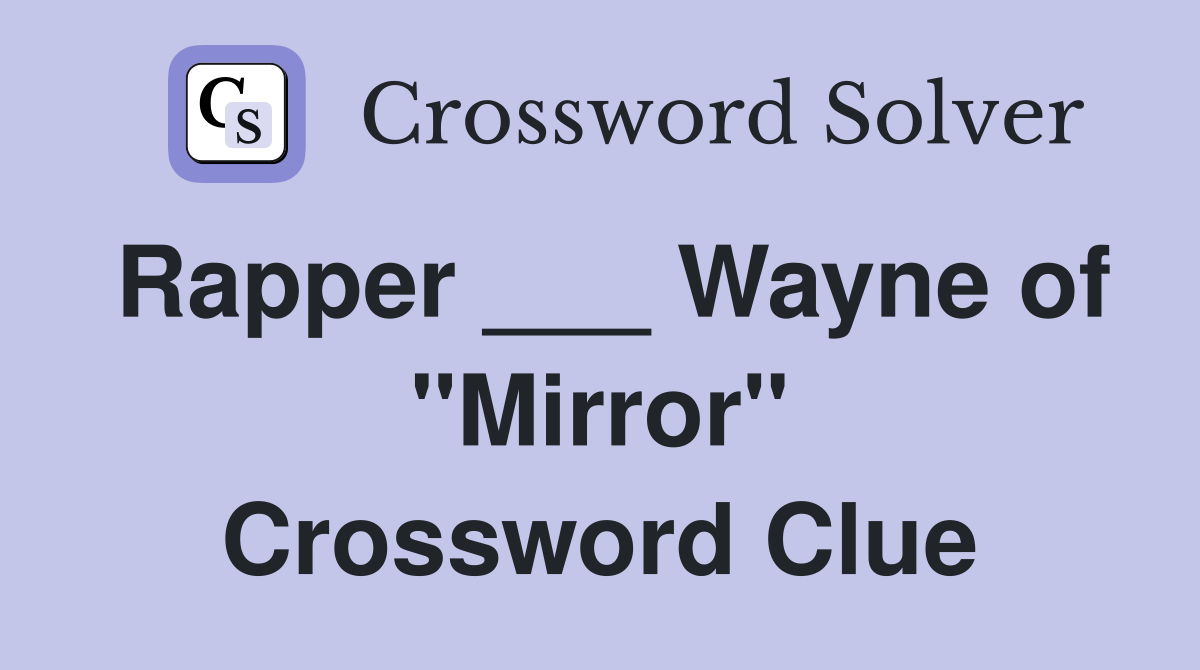 Rapper ___ Wayne of "Mirror" Crossword Clue