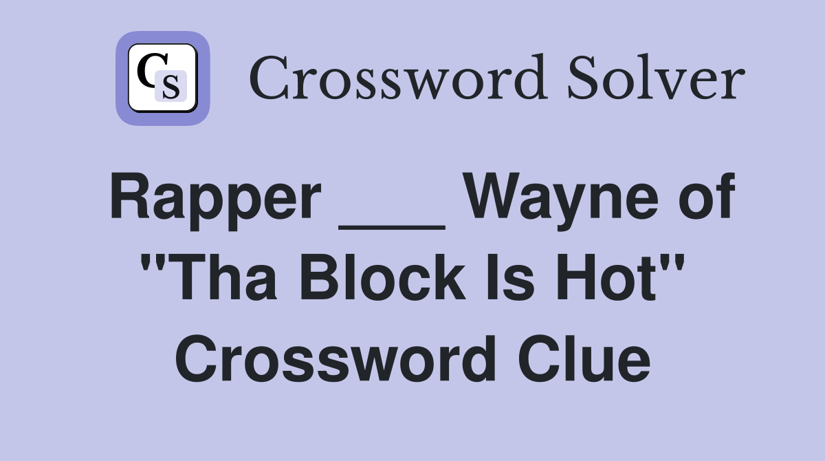 Rapper ___ Wayne of "Tha Block Is Hot" Crossword Clue