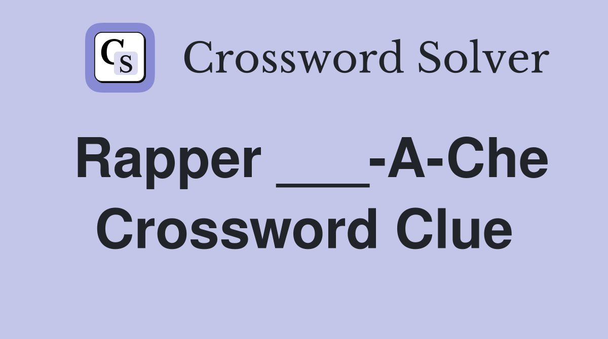 Rapper ___-A-Che Crossword Clue