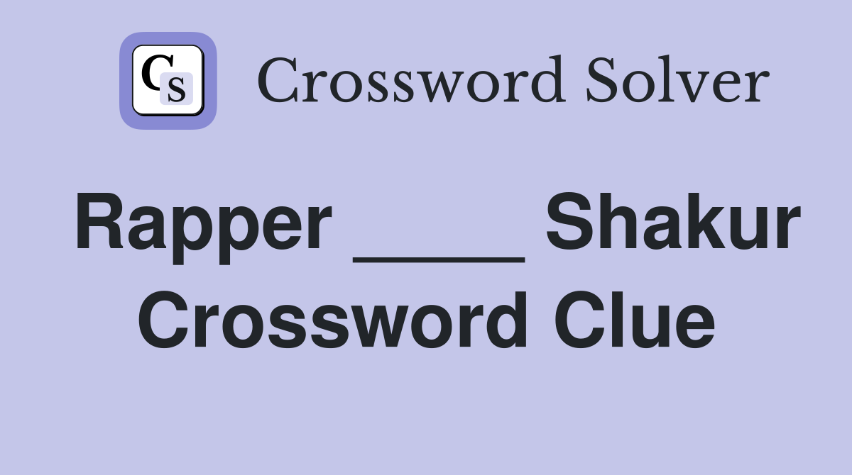 Rapper Shakur Crossword Clue Answers Crossword Solver