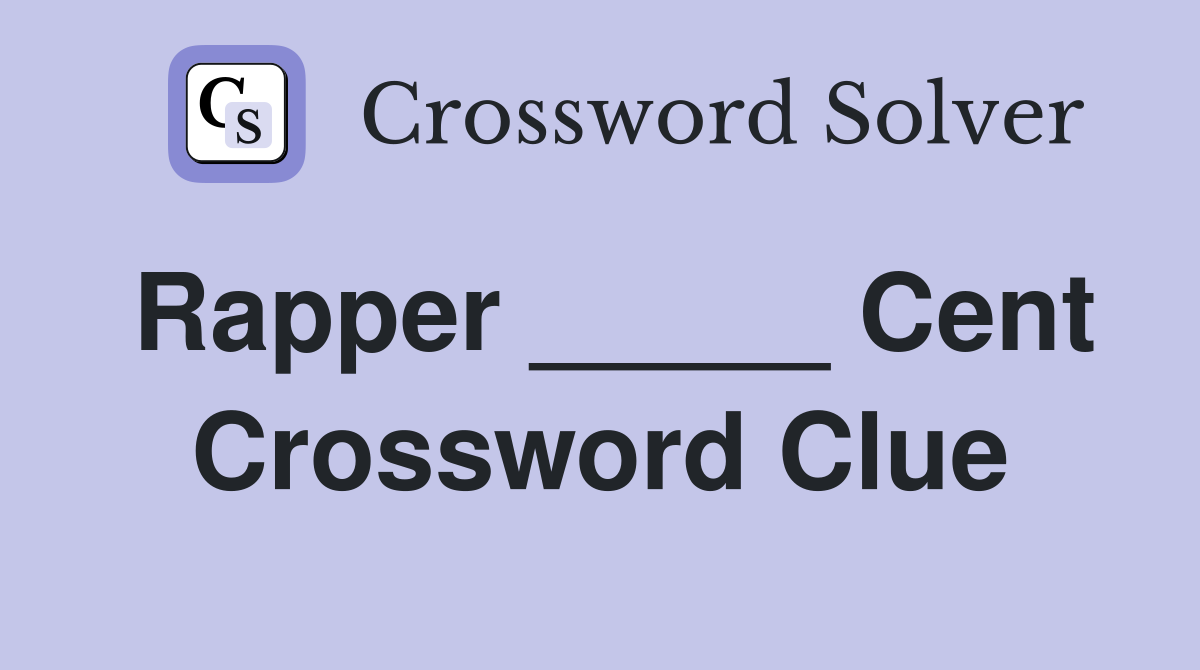 Rapper _____ Cent Crossword Clue