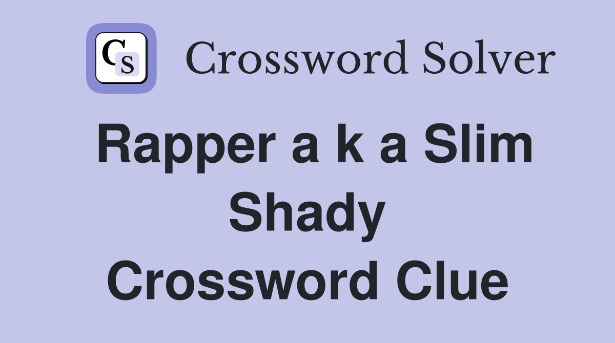 Rapper a k a Slim Shady Crossword Clue