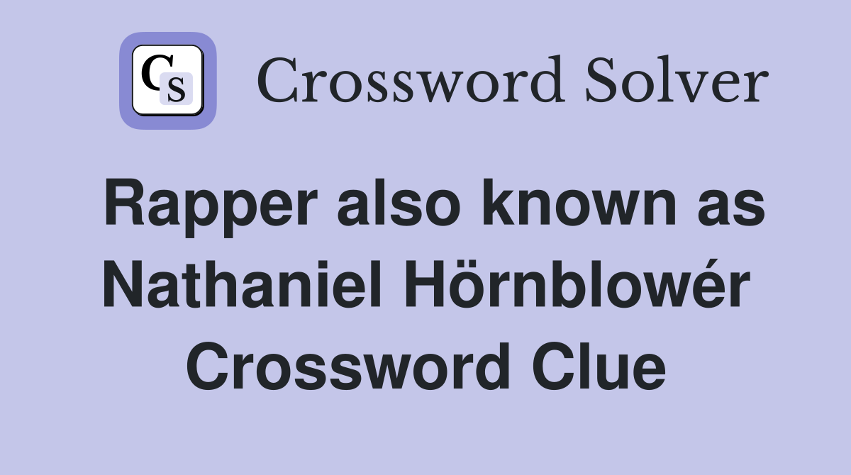 Rapper also known as Nathaniel Hörnblowér Crossword Clue