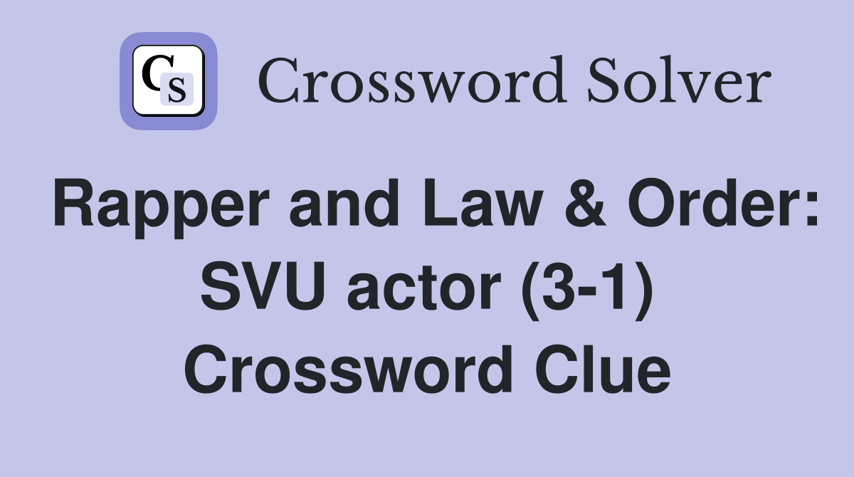 Rapper and Law & Order: SVU actor (3-1) Crossword Clue