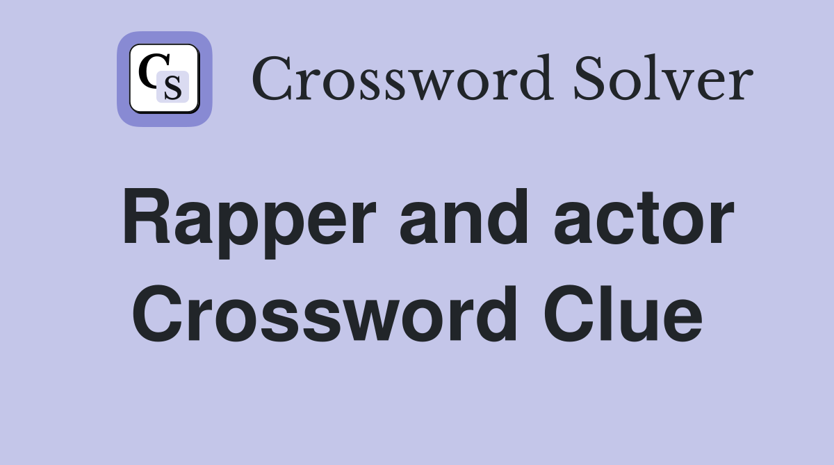 Rapper and actor Crossword Clue