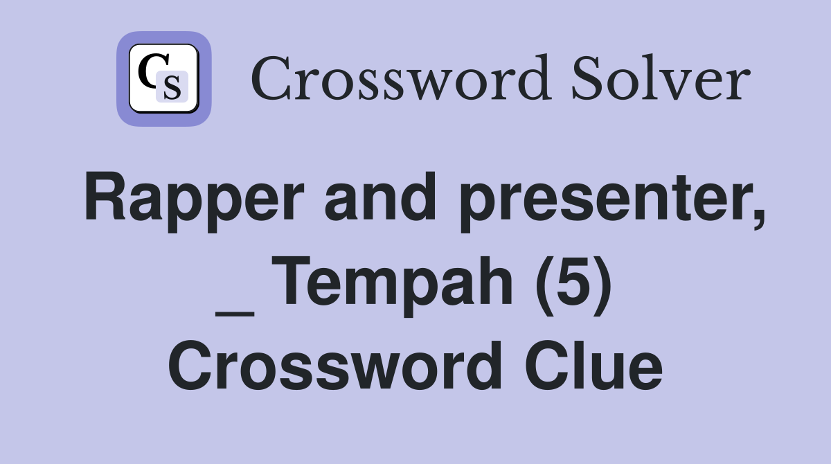 Rapper and presenter, _ Tempah (5) Crossword Clue