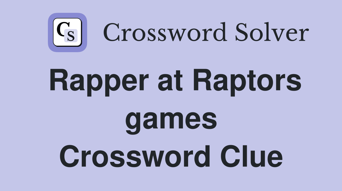 Rapper at Raptors games Crossword Clue
