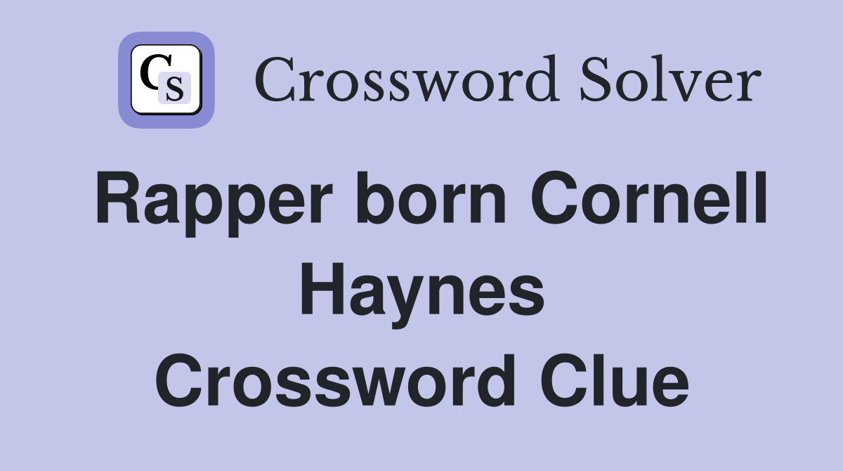Rapper born Cornell Haynes Crossword Clue