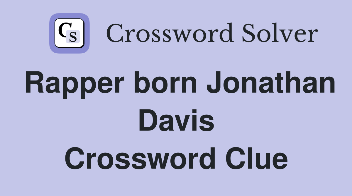 Rapper born Jonathan Davis Crossword Clue
