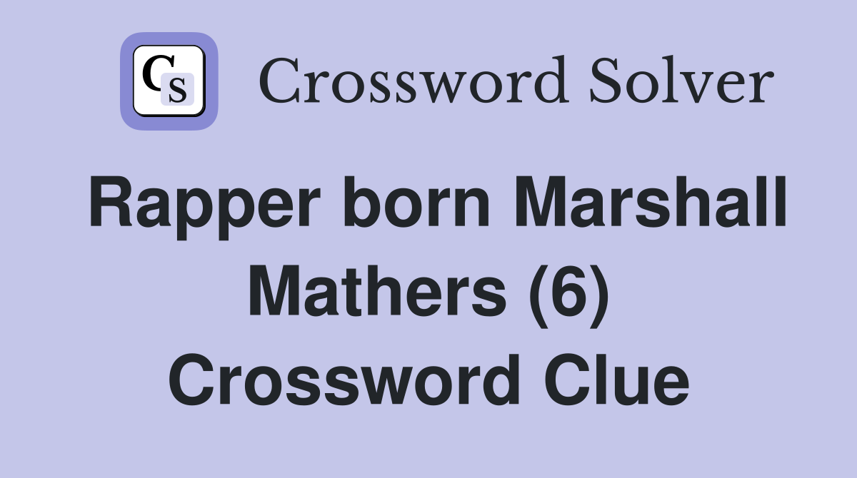 Rapper born Marshall Mathers (6) Crossword Clue
