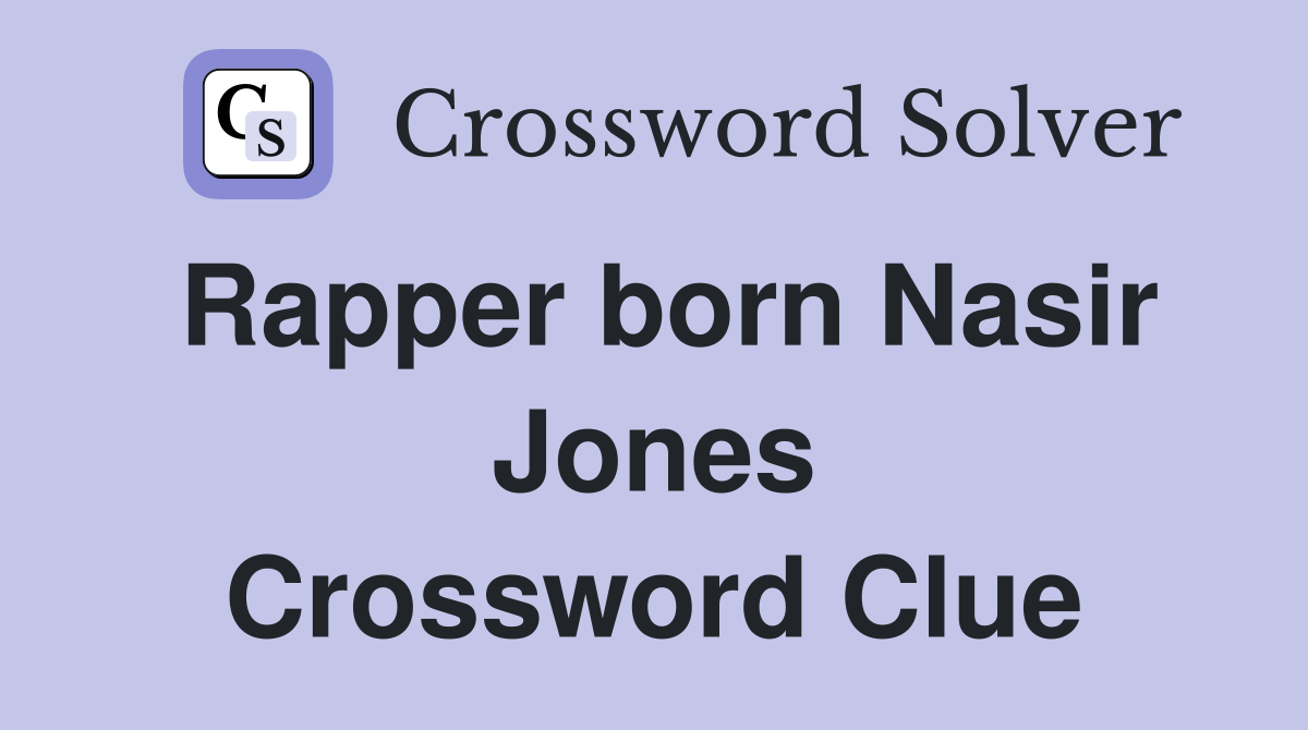 Rapper born Nasir Jones Crossword Clue