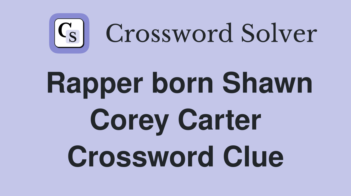 Rapper born Shawn Corey Carter Crossword Clue