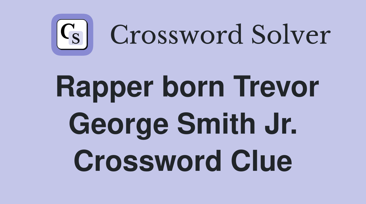 Rapper born Trevor George Smith Jr. Crossword Clue