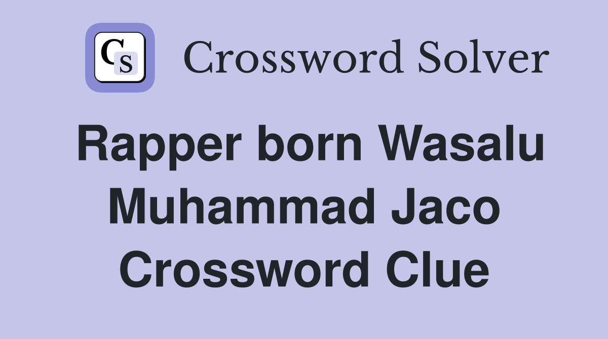 Rapper born Wasalu Muhammad Jaco Crossword Clue