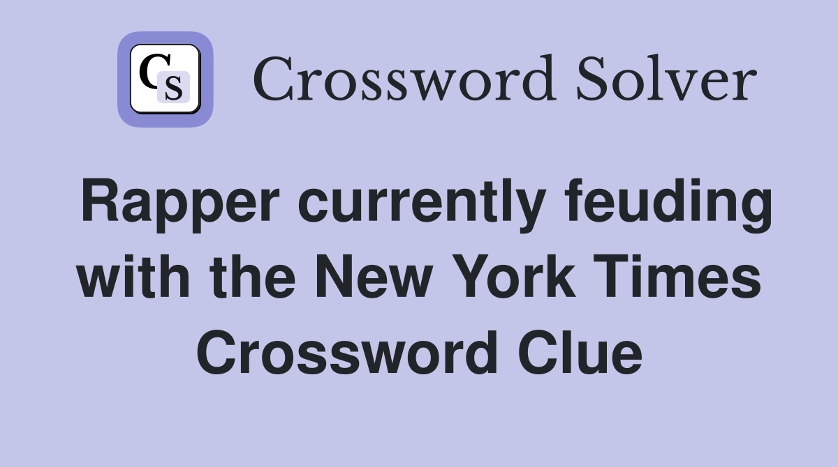 Rapper currently feuding with the New York Times Crossword Clue