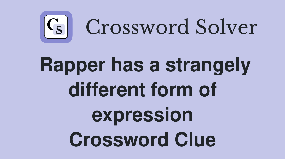 Rapper has a strangely different form of expression Crossword Clue