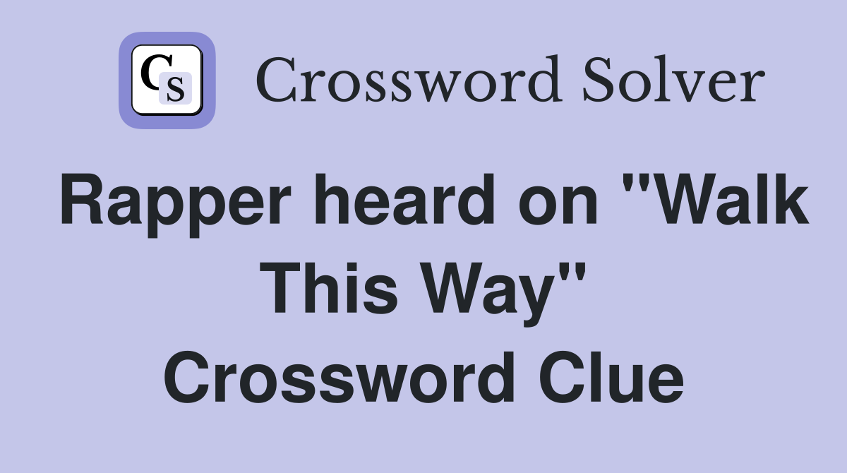 Rapper heard on "Walk This Way" Crossword Clue