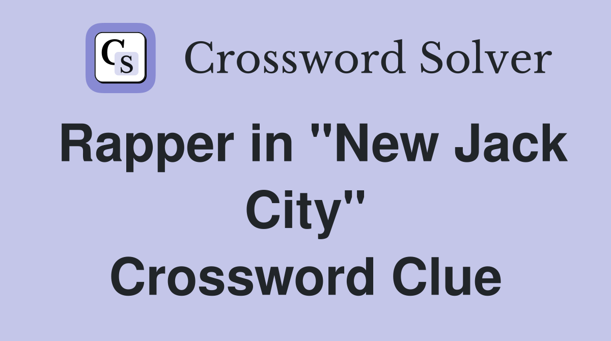 Rapper in "New Jack City" Crossword Clue