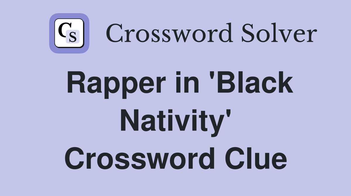 Rapper in 'Black Nativity' Crossword Clue