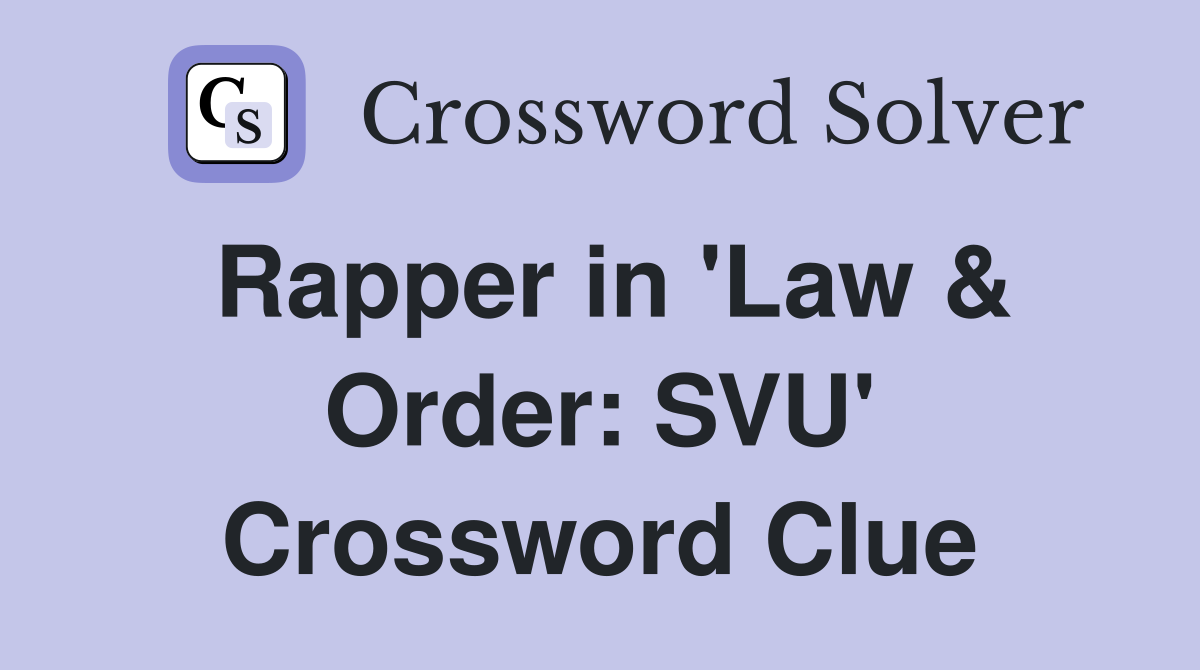 Rapper in 'Law & Order: SVU' Crossword Clue