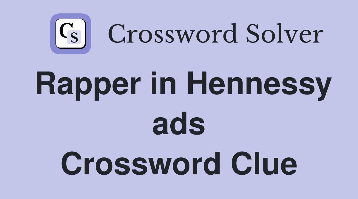 Rapper in Hennessy ads Crossword Clue