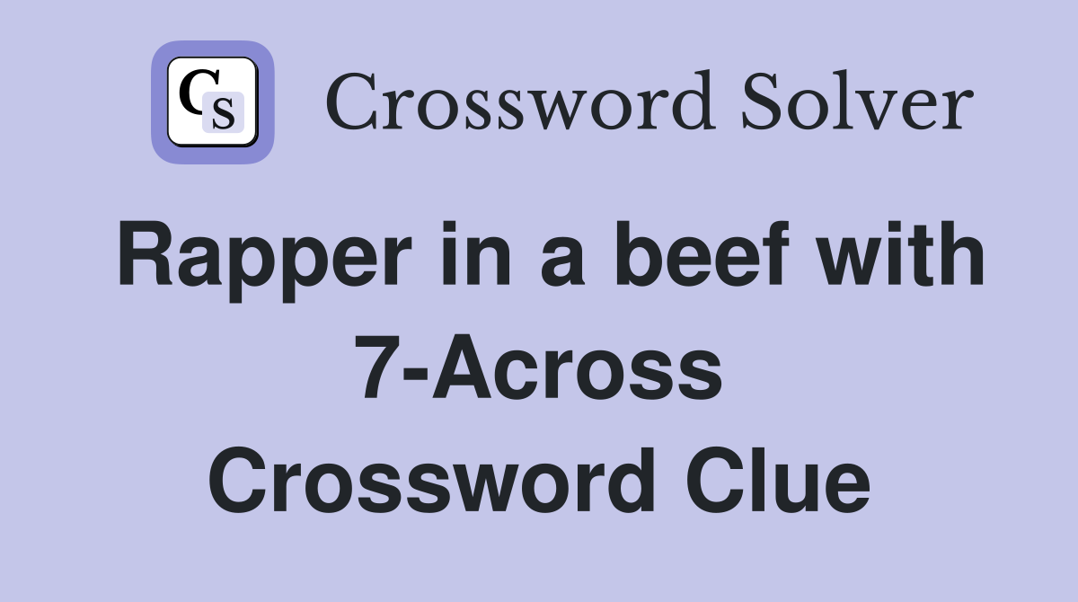 Rapper in a beef with 7-Across Crossword Clue