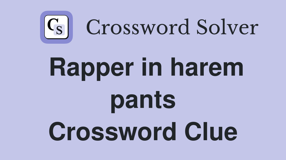 Rapper in harem pants Crossword Clue