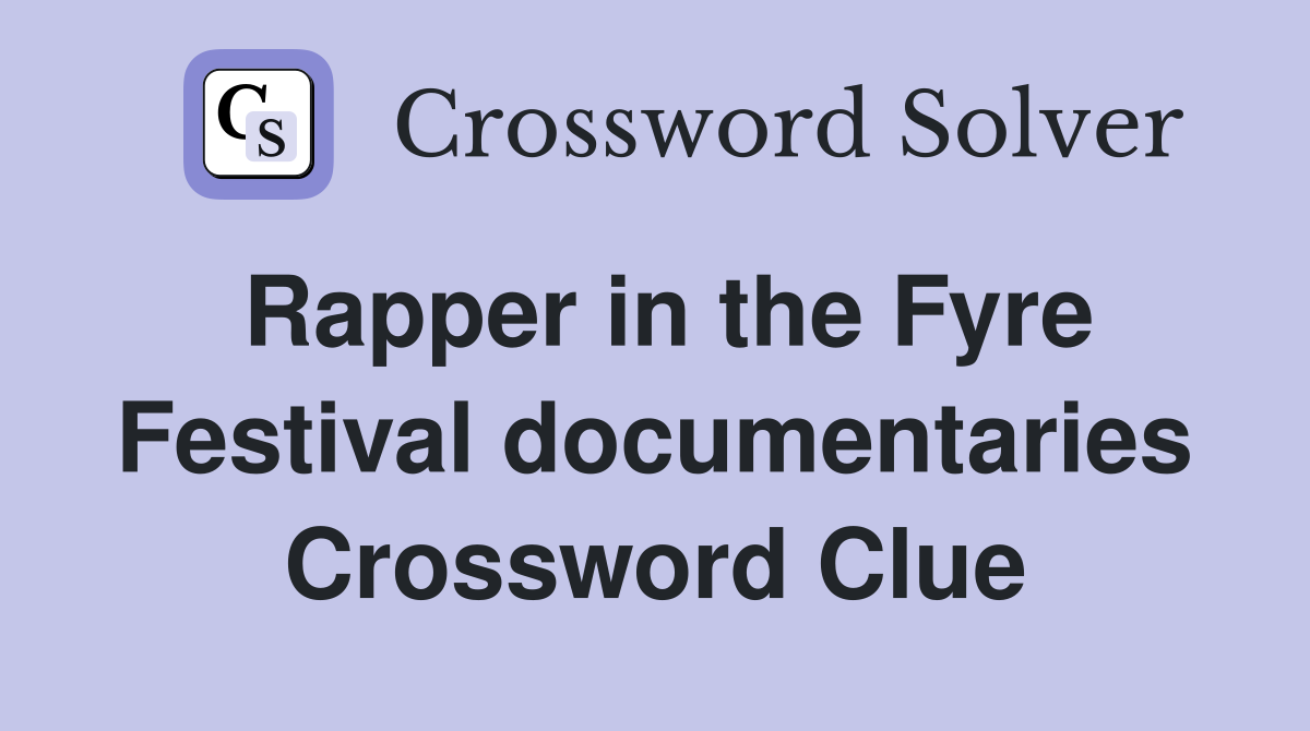 Rapper in the Fyre Festival documentaries Crossword Clue