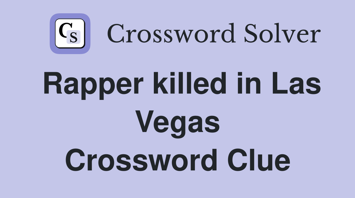 Rapper killed in Las Vegas Crossword Clue