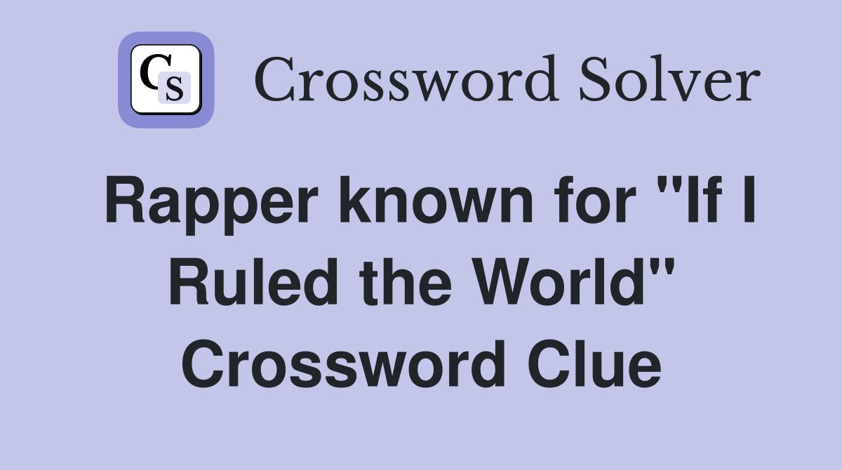 Rapper known for "If I Ruled the World" Crossword Clue