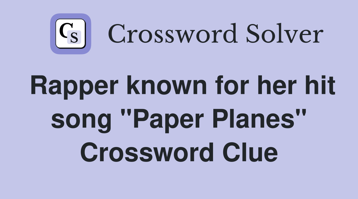 Rapper known for her hit song "Paper Planes" Crossword Clue
