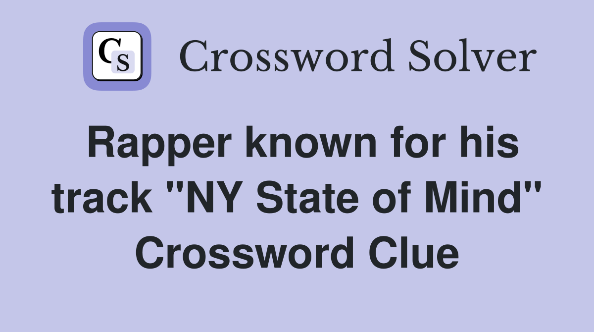 Rapper known for his track "NY State of Mind" Crossword Clue