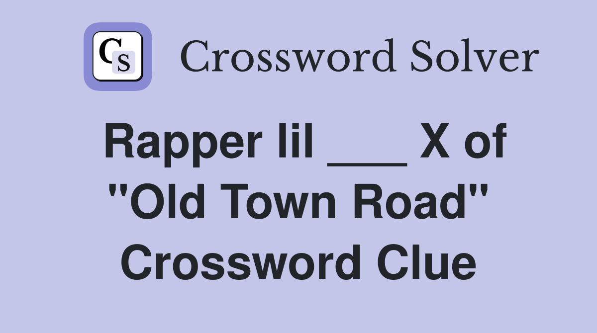Rapper lil ___ X of "Old Town Road" Crossword Clue