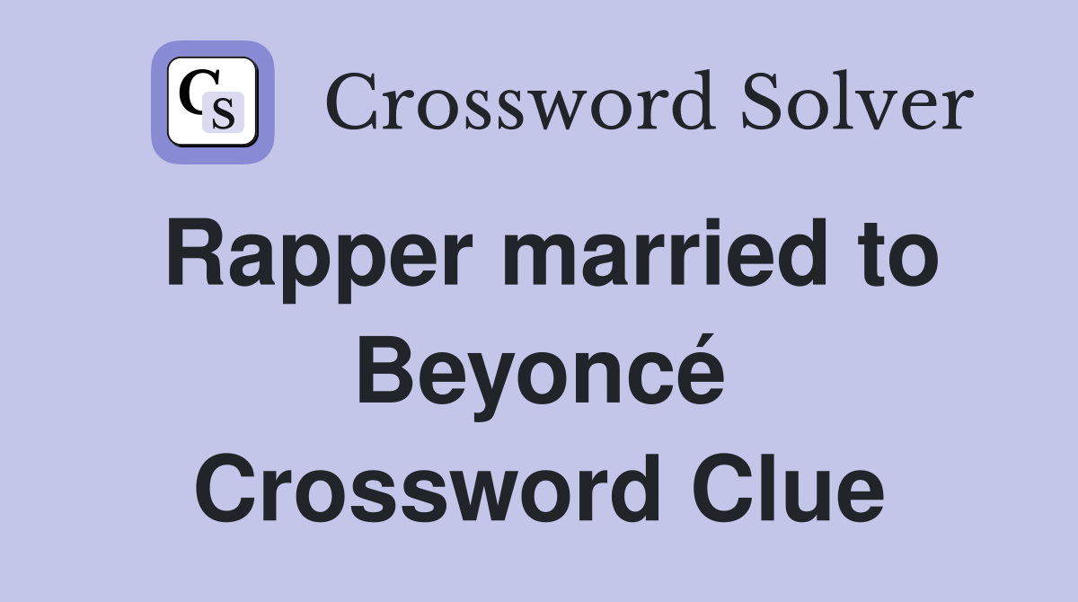 Rapper married to Beyoncé Crossword Clue