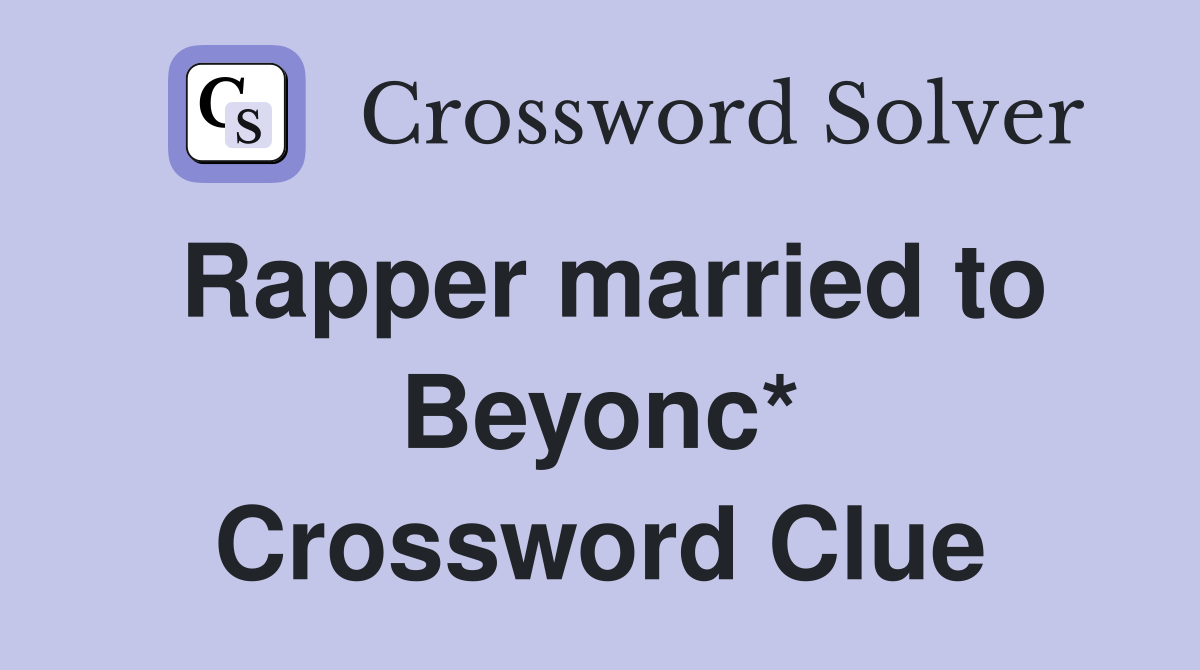 Rapper married to Beyonc* Crossword Clue
