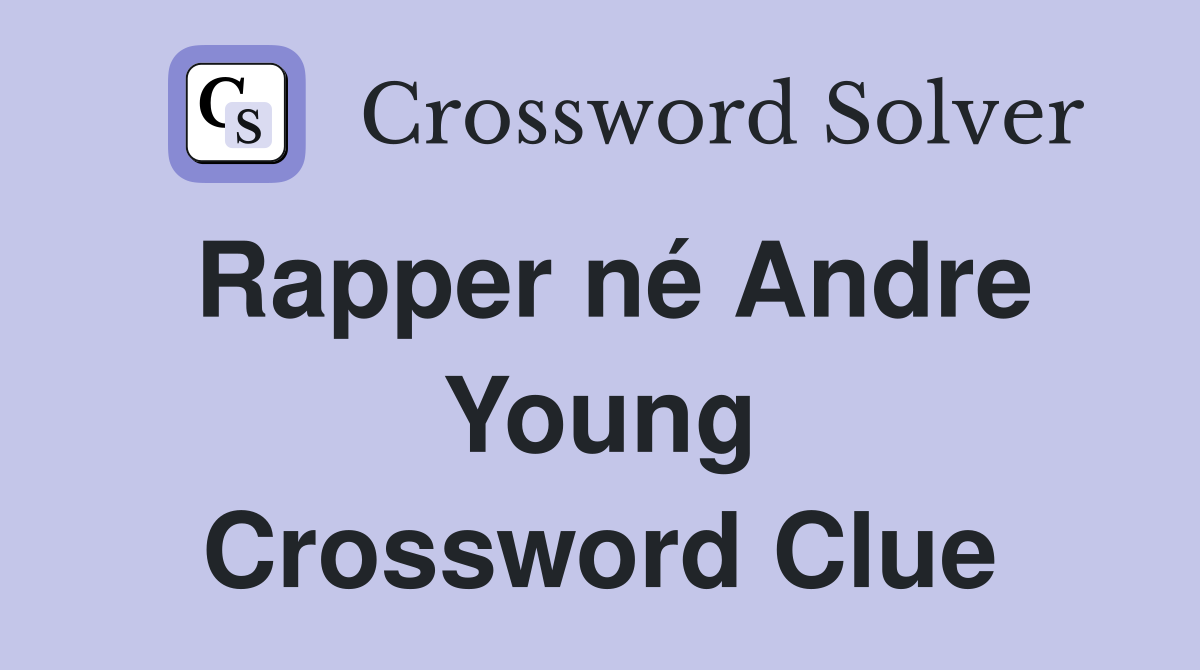 Rapper né Andre Young Crossword Clue