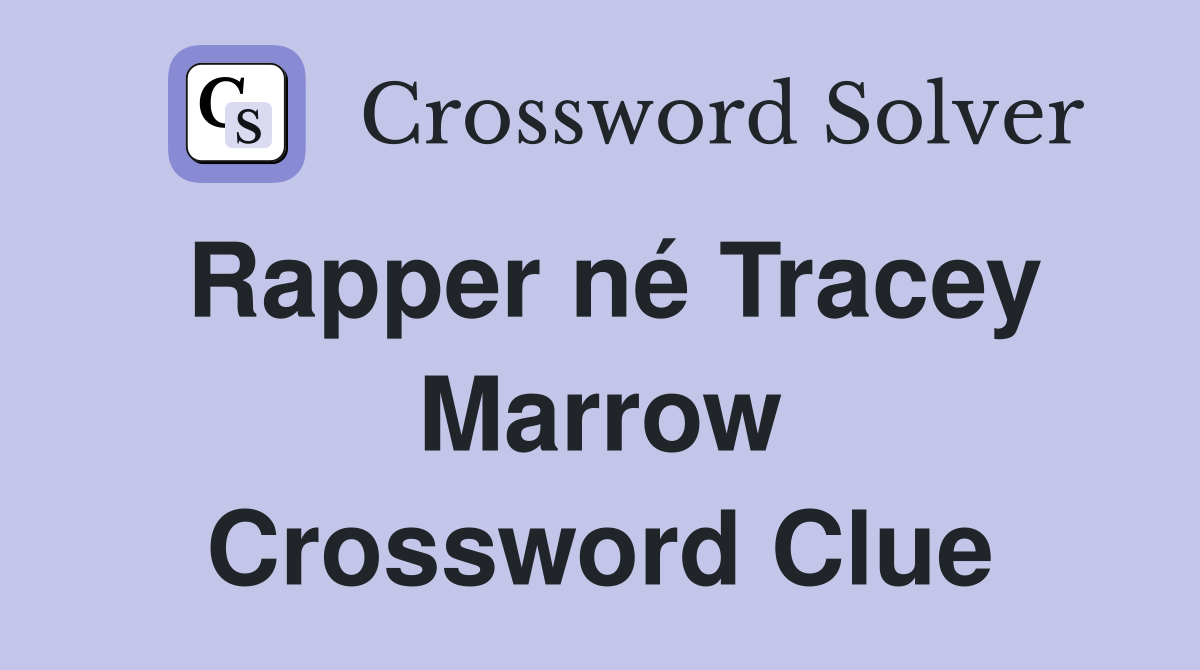 Rapper né Tracey Marrow Crossword Clue