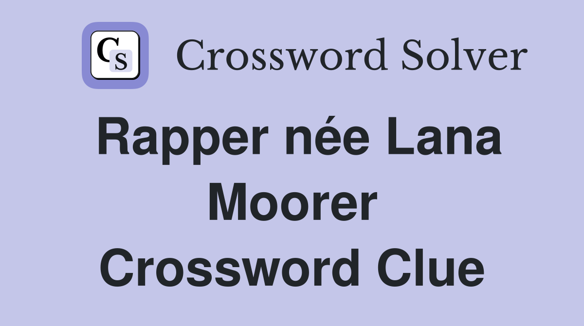 Rapper née Lana Moorer Crossword Clue