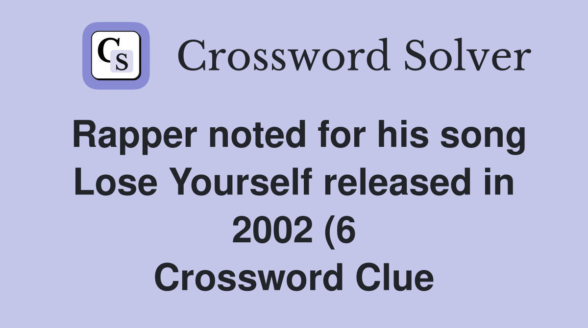 Rapper noted for his song Lose Yourself released in 2002 (6 Rapper noted for his song Lose Yourself released in 2002 (6
