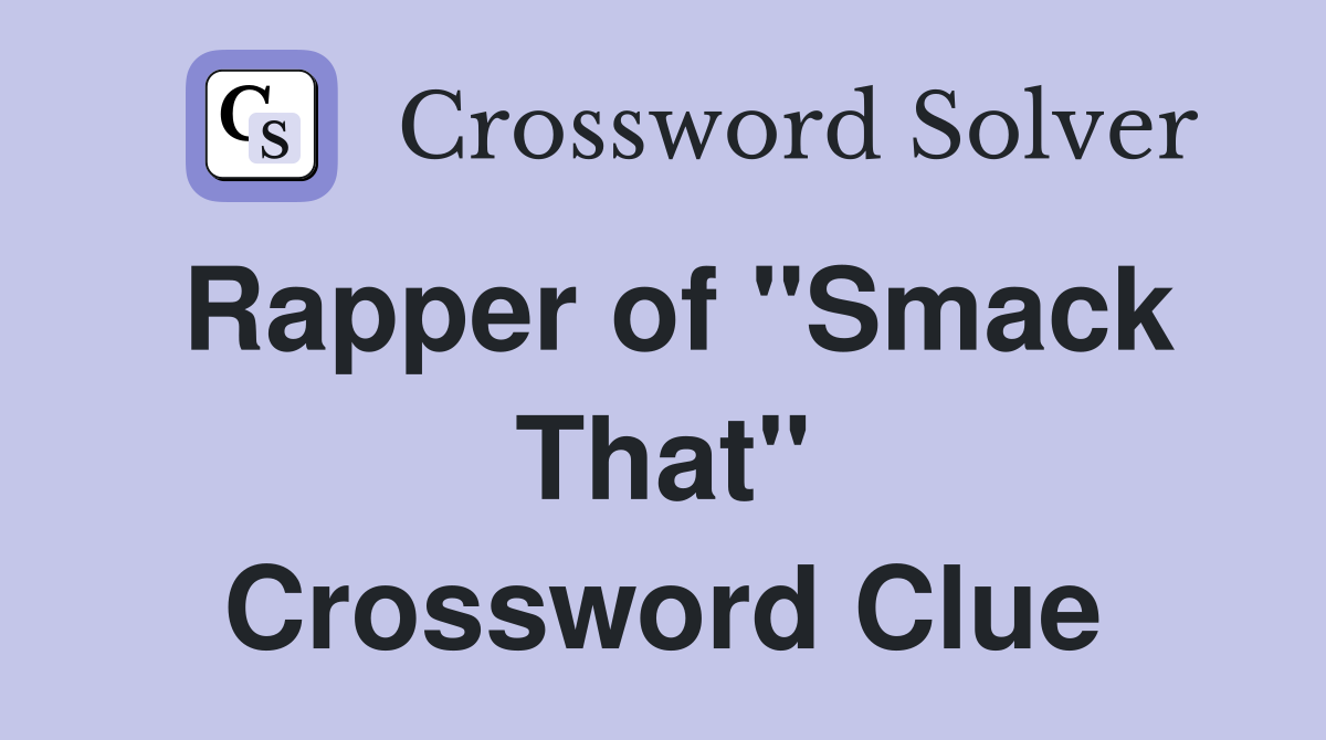 Rapper of "Smack That" Crossword Clue