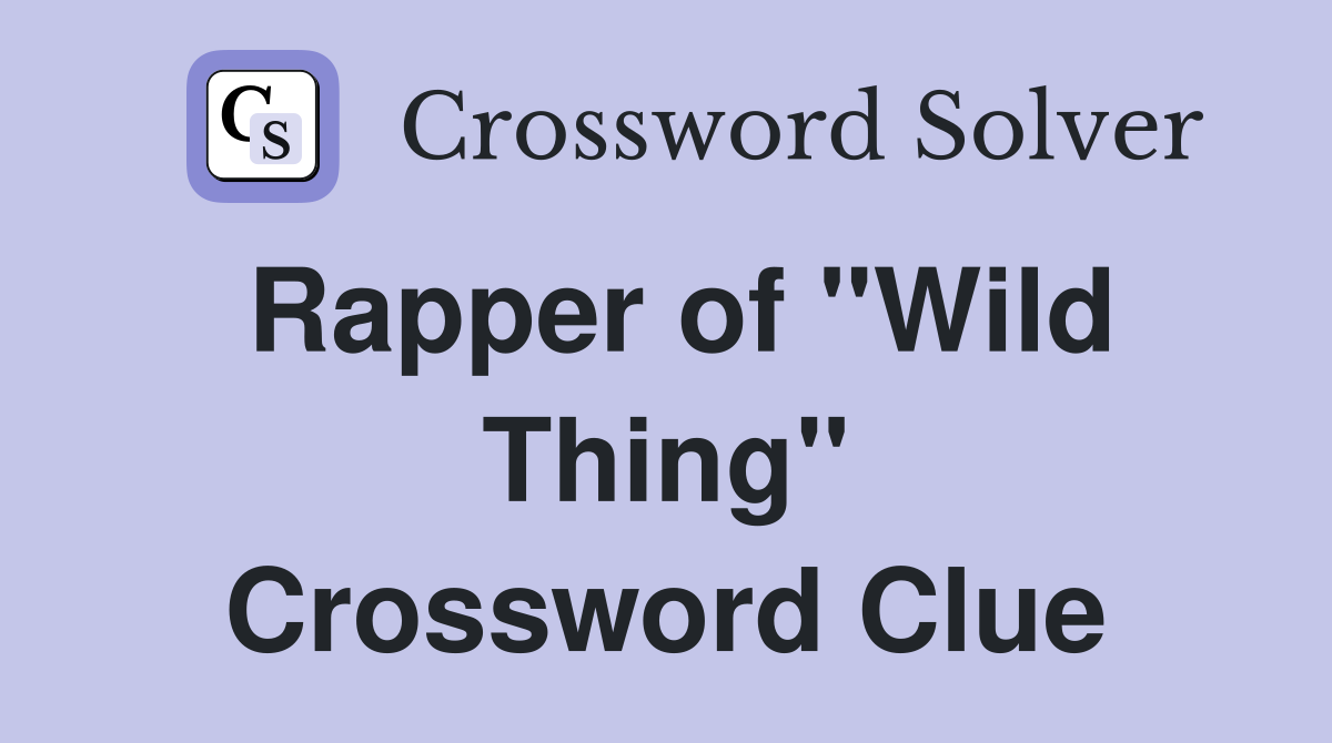 Rapper of "Wild Thing" Crossword Clue