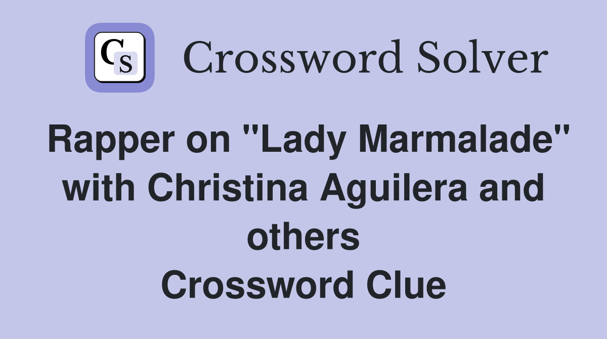 Rapper on "Lady Marmalade" with Christina Aguilera and others Crossword Clue