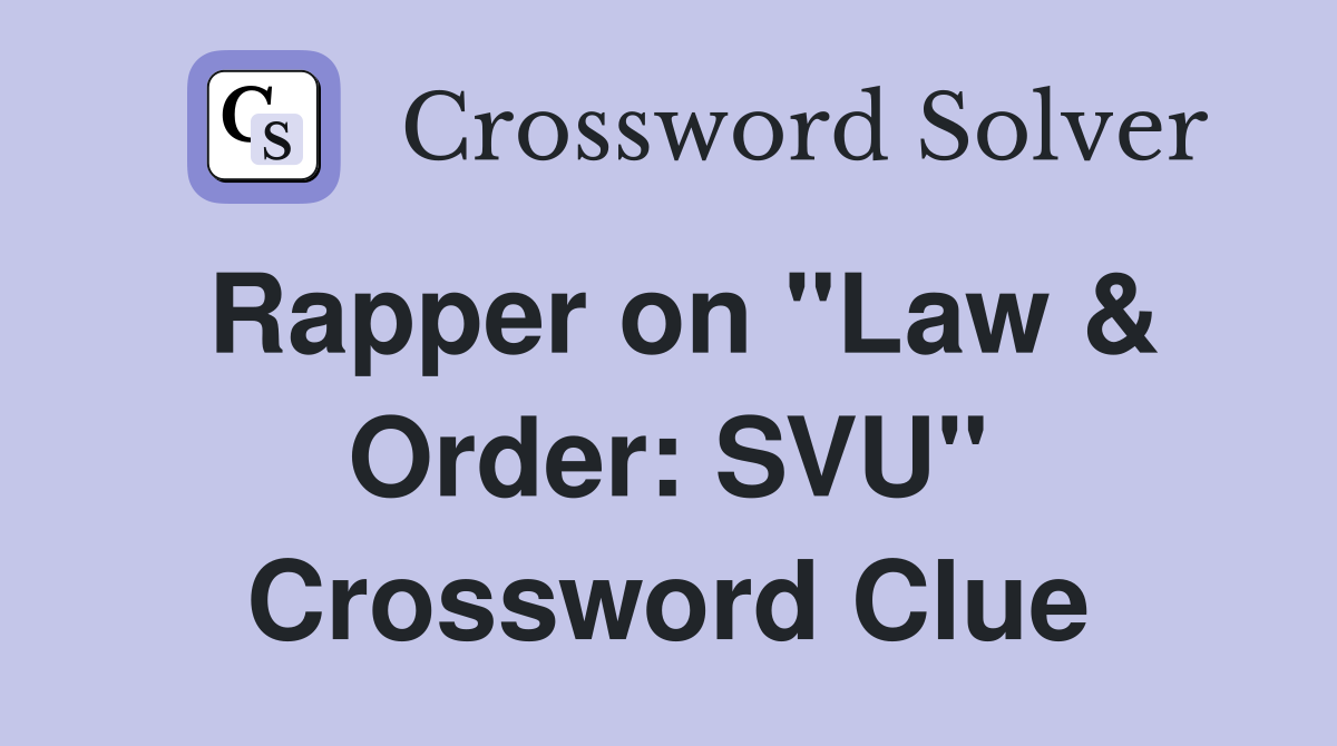 Rapper on "Law & Order: SVU" Crossword Clue