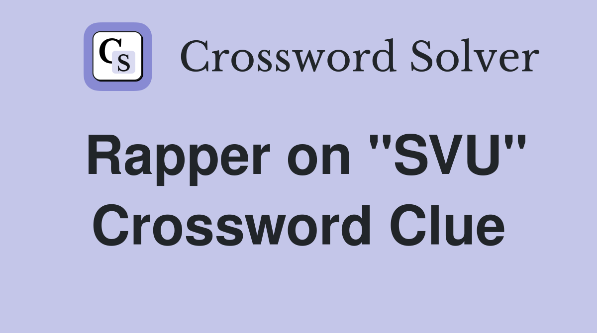 Rapper on "SVU" Crossword Clue