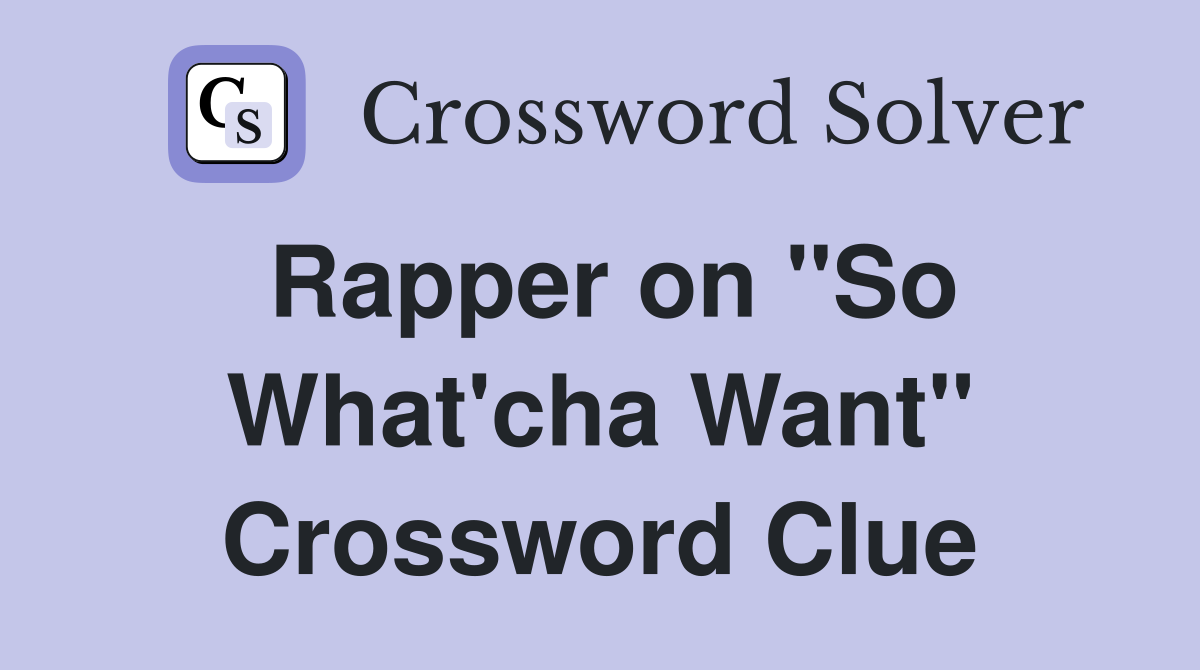 Rapper on "So What'cha Want" Crossword Clue