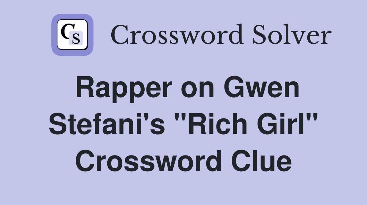 Rapper on Gwen Stefani's "Rich Girl" Crossword Clue