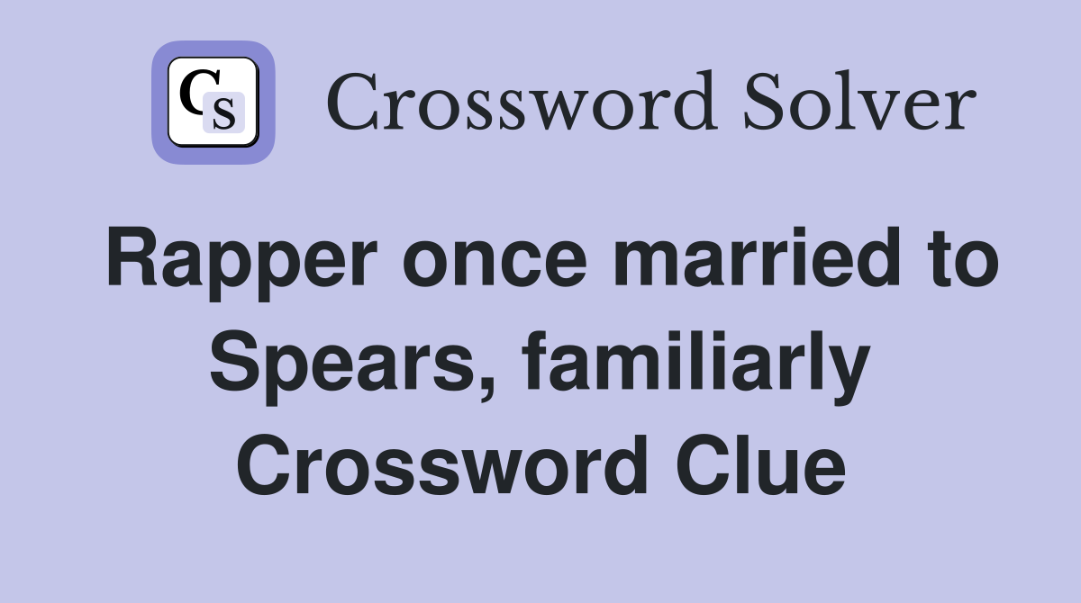 Rapper once married to Spears, familiarly Crossword Clue