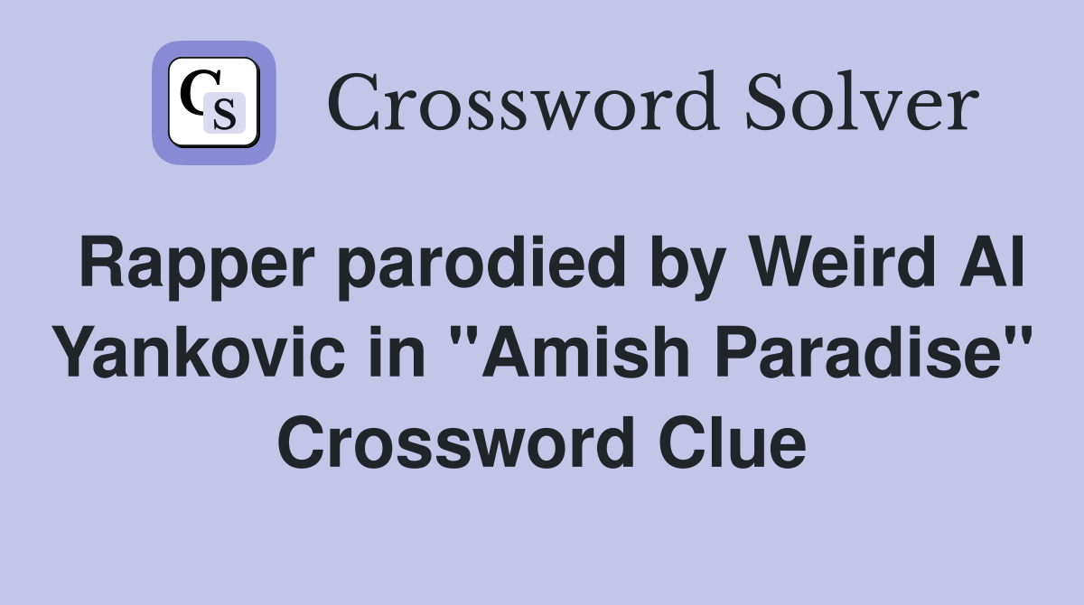 Rapper parodied by Weird Al Yankovic in "Amish Paradise" Crossword Clue