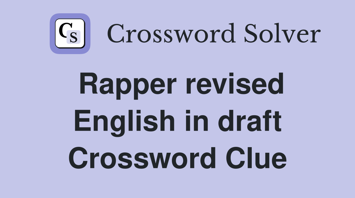 Rapper revised English in draft Crossword Clue