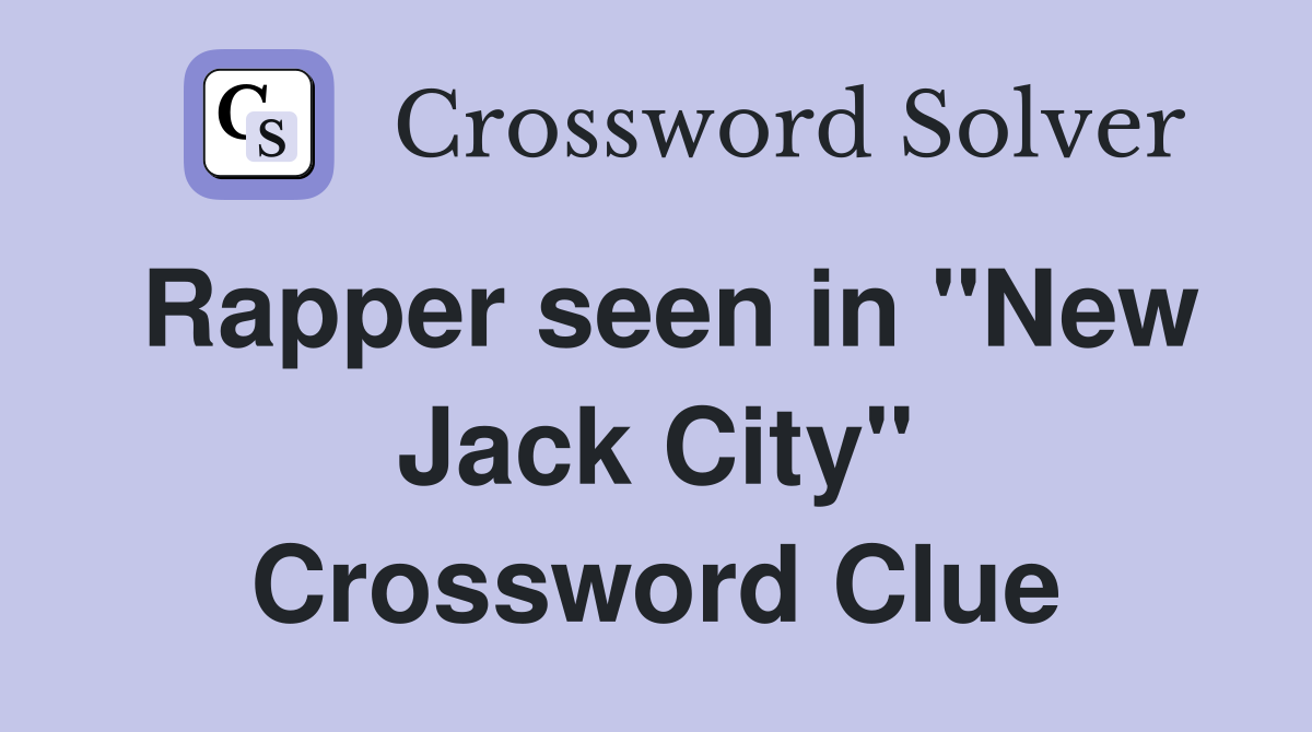 Rapper seen in "New Jack City" Crossword Clue